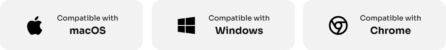Compatible with macOS, Windows and Chrome